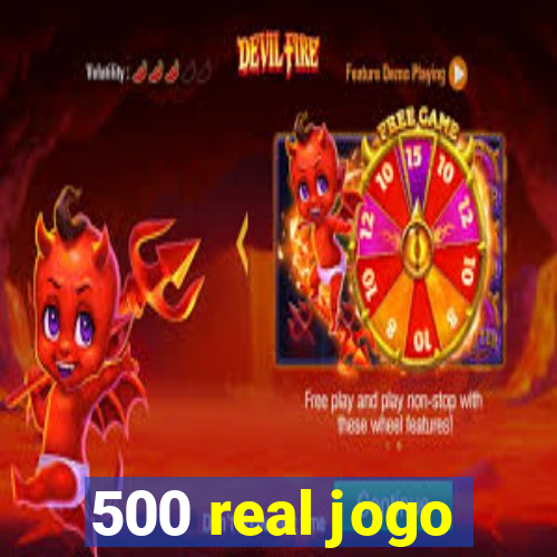 500 real jogo